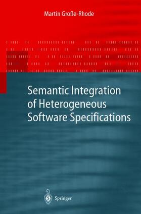 Große-Rhode |  Semantic Integration of Heterogeneous Software Specifications | Buch |  Sack Fachmedien