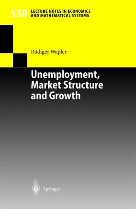 Wapler |  Unemployment, Market Structure and Growth | Buch |  Sack Fachmedien