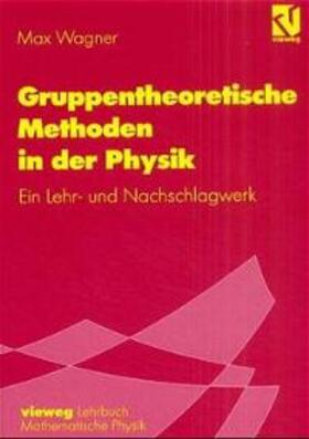 Wagner |  Gruppentheoretische Methoden in der Physik | Buch |  Sack Fachmedien