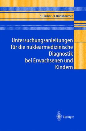 Brinkbäumer / Fischer |  Untersuchungsanleitungen für die nuklearmedizinische Diagnostik bei Erwachsenen und Kindern | Buch |  Sack Fachmedien