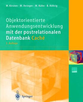 Kirsten / Röhrig / Ihringer |  Objektorientierte Anwendungsentwicklung mit der postrelationalen Datenbank Caché | Buch |  Sack Fachmedien