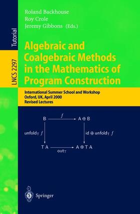 Backhouse / Gibbons / Crole |  Algebraic and Coalgebraic Methods in the Mathematics of Program Construction | Buch |  Sack Fachmedien