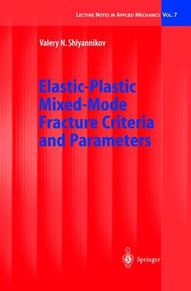 Shlyannikov |  Elastic-Plastic Mixed-Mode Fracture Criteria and Parameters | Buch |  Sack Fachmedien