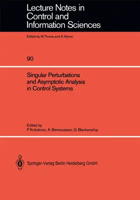 Kokotovic / Bensoussan / Blankenship |  Singular Perturbations and Asymptotic Analysis in Control Systems | eBook | Sack Fachmedien