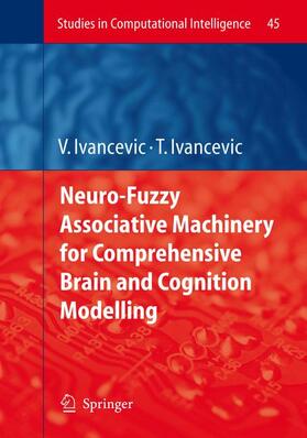 Ivancevic |  Neuro-Fuzzy Associative Machinery for Comprehensive Brain and Cognition Modelling | Buch |  Sack Fachmedien