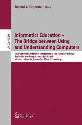 Mittermeir |  Informatics Education - The Bridge between Using and Understanding Computers | Buch |  Sack Fachmedien