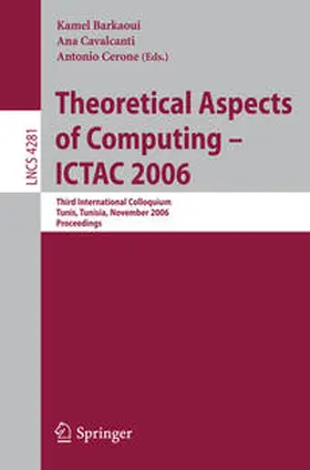 Barkaoui / Cavalcanti / Cerone |  Theoretical Aspects of Computing - ICTAC 2006 | eBook | Sack Fachmedien