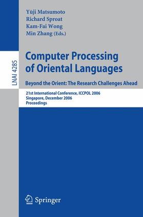 Matsumoto / Zhang / Sproat |  Computer Processing of Oriental Languages. Beyond the Orient: The Research Challenges Ahead | Buch |  Sack Fachmedien