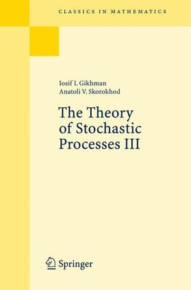 Gikhman / Skorokhod |  The Theory of Stochastic Processes III | Buch |  Sack Fachmedien