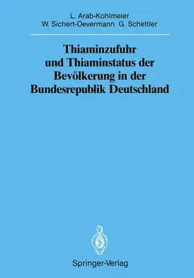 Arab-Kohlmeier / Schettler / Sichert-Oevermann |  Thiaminzufuhr und Thiaminstatus der Bevölkerung in der Bundesrepublik Deutschland | Buch |  Sack Fachmedien