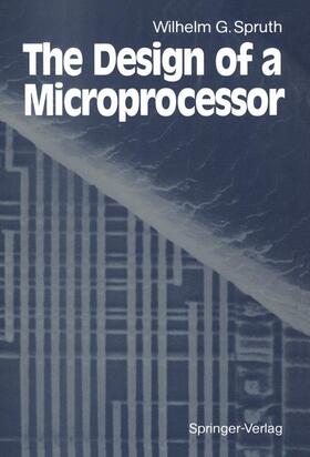Spruth |  The Design of a Microprocessor | Buch |  Sack Fachmedien