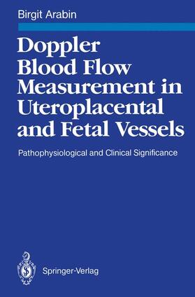 Arabin |  Doppler Blood Flow Measurement in Uteroplacental and Fetal Vessels | Buch |  Sack Fachmedien
