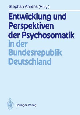 Ahrens |  Entwicklung und Perspektiven der Psychosomatik in der Bundesrepublik Deutschland | Buch |  Sack Fachmedien