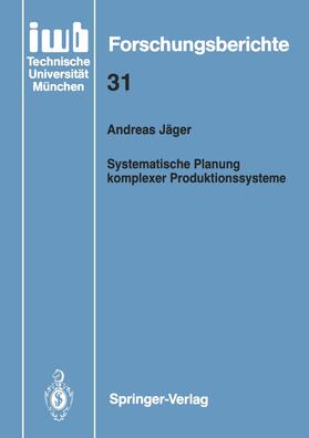 Jäger |  Systematische Planung komplexer Produktionssysteme | Buch |  Sack Fachmedien