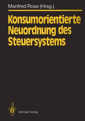 Rose |  Konsumorientierte Neuordnung des Steuersystems | Buch |  Sack Fachmedien