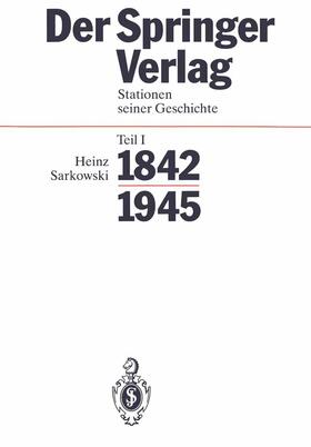 Sarkowski |  Der Springer-Verlag I. Stationen seiner Geschichte 1842 - 1945 | Buch |  Sack Fachmedien