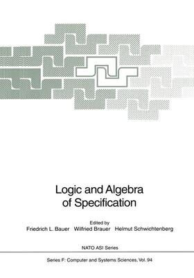 Bauer / Schwichtenberg / Brauer |  Logic and Algebra of Specification | Buch |  Sack Fachmedien