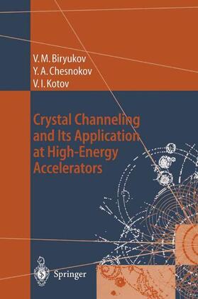Biryukov / Kotov / Chesnokov |  Crystal Channeling and Its Application at High-Energy Accelerators | Buch |  Sack Fachmedien