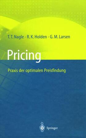 Nagle / Larsen / Holden |  Pricing ¿ Praxis der optimalen Preisfindung | Buch |  Sack Fachmedien