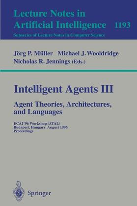 Müller / Jennings / Wooldridge |  Intelligent Agents III. Agent Theories, Architectures, and Languages | Buch |  Sack Fachmedien