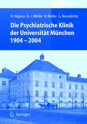 Hippius / Möller / Müller |  Die Psychiatrische Klinik der Universität München 1904 - 2004 | Buch |  Sack Fachmedien