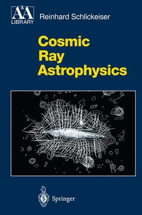 Schlickeiser |  Cosmic Ray Astrophysics | Buch |  Sack Fachmedien