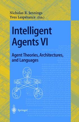 Lesperance / Jennings |  Intelligent Agents VI. Agent Theories, Architectures, and Languages | Buch |  Sack Fachmedien