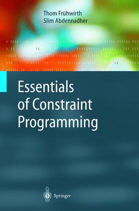 Abdennadher / Frühwirth |  Essentials of Constraint Programming | Buch |  Sack Fachmedien