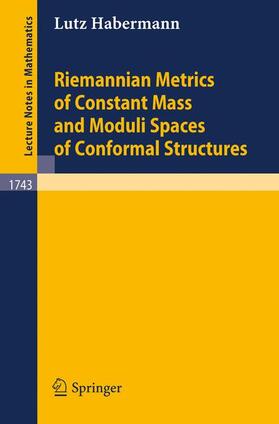 Habermann |  Riemannian Metrics of Constant Mass and Moduli Spaces of Conformal Structures | Buch |  Sack Fachmedien