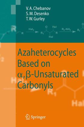 Chebanov / Gurley / Desenko |  Azaheterocycles Based on a,ß-Unsaturated Carbonyls | Buch |  Sack Fachmedien