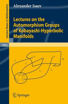 Isaev |  Lectures on the Automorphism Groups of Kobayashi-Hyperbolic Manifolds | Buch |  Sack Fachmedien