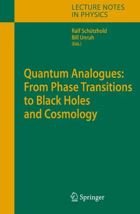 Unruh / Schützhold |  Quantum Analogues: From Phase Transitions to Black Holes and Cosmology | Buch |  Sack Fachmedien