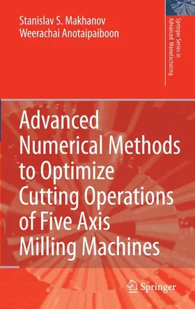 Makhanov / Anotaipaiboon |  Advanced Numerical Methods to Optimize Cutting Operations of Five Axis Milling Machines | Buch |  Sack Fachmedien