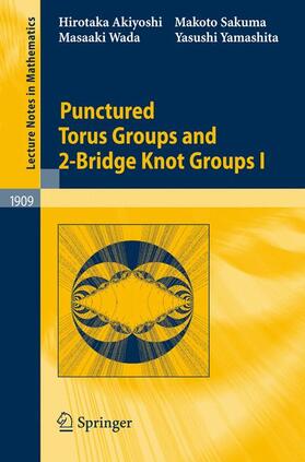 Akiyoshi / Yamashita / Sakuma |  Punctured Torus Groups and 2-Bridge Knot Groups (I) | Buch |  Sack Fachmedien