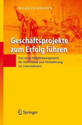 Körner | Geschäftsprojekte zum Erfolg führen | Buch | 978-3-540-72050-8 | sack.de