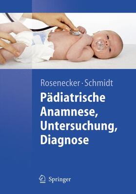 Rosenecker / Schmidt |  Pädiatrische Anamnese, Untersuchung, Diagnose | Buch |  Sack Fachmedien