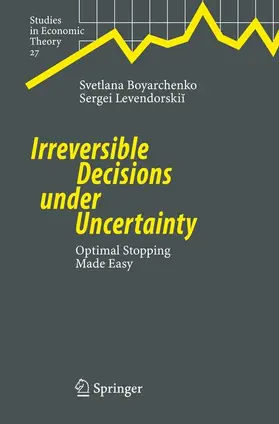 Boyarchenko / Levendorskii |  Irreversible Decisions under Uncertainty | Buch |  Sack Fachmedien