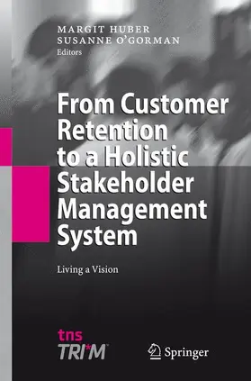 O'Gorman / Huber |  From Customer Retention to a Holistic Stakeholder Management System | Buch |  Sack Fachmedien