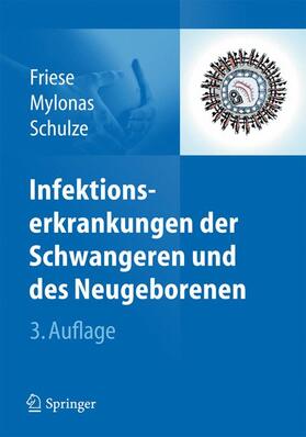 Friese / Mylonas / Schulze |  Infektionserkrankungen der Schwangeren und des Neugeborenen | Buch |  Sack Fachmedien