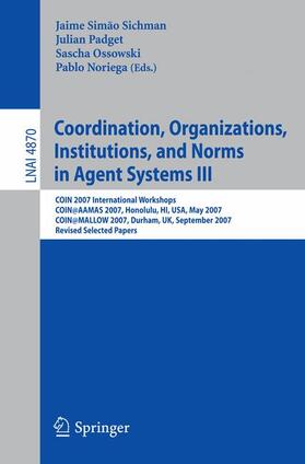 Sichman / Noriega / Padget |  Coordination, Organizations, Institutions, and Norms in Agent Systems III | Buch |  Sack Fachmedien