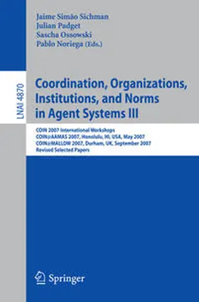 Sichman / Padget / Ossowski |  Coordination, Organizations, Institutions, and Norms in Agent Systems III | eBook | Sack Fachmedien