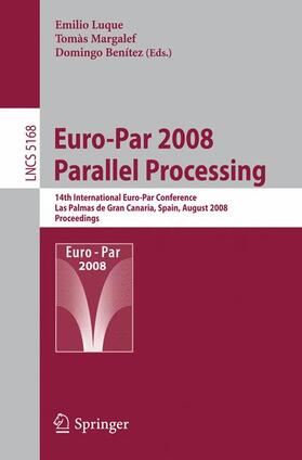 Luque / Benítez / Margalef |  Euro-Par 2008 Parallel Processing | Buch |  Sack Fachmedien