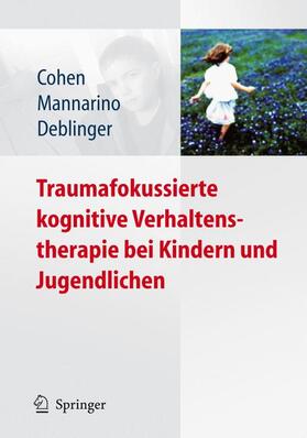 Cohen / Deblinger / Mannarino |  Traumafokussierte kognitive Verhaltenstherapie bei Kindern und Jugendlichen | Buch |  Sack Fachmedien