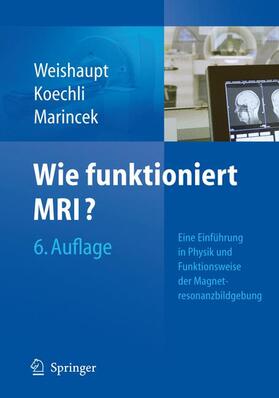 Weishaupt / Köchli / Marincek |  Wie funktioniert MRI? | Buch |  Sack Fachmedien