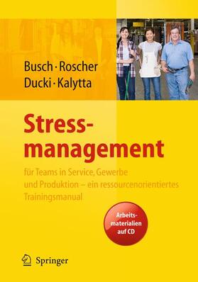 Busch / Roscher / Ducki |  Stressmanagement für Teams in Service, Gewerbe und Produktion - ein ressourcenorientiertes Trainingsmanual | Buch |  Sack Fachmedien