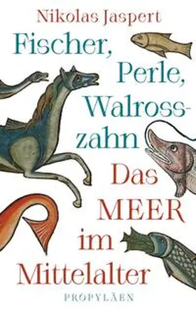 Jaspert | Fischer, Perle, Walrosszahn - Das Meer im Mittelalter | Buch | 978-3-549-10084-4 | sack.de