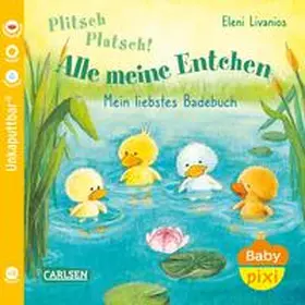 Livanios |  Baby Pixi (unkaputtbar) 105: Plitsch, platsch! Alle meine Entchen | Buch |  Sack Fachmedien