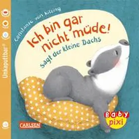 von Kitzing |  Baby Pixi (unkaputtbar) 121: Ich bin gar nicht müde! sagt der kleine Dachs | Buch |  Sack Fachmedien