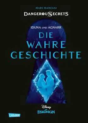 Disney / Mancusi |  Disney - Dangerous Secrets 1: Iduna und Agnarr: DIE WAHRE GESCHICHTE (Die Eiskönigin) | Buch |  Sack Fachmedien