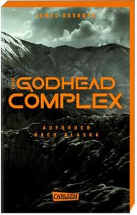 Dashner |  The Godhead Complex - Aufbruch nach Alaska (The Maze Cutter 2) | Buch |  Sack Fachmedien